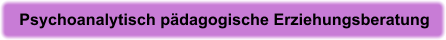 Psychoanalytisch pädagogische Erziehungsberatung