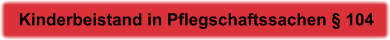 Kinderbeistand in Pflegschaftssachen § 104