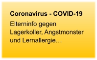 Coronavirus - COVID-19 Elterninfo gegen Lagerkoller, Angstmonster und Lernallergie…