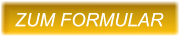 ZUM FORMULAR ZUM FORMULAR